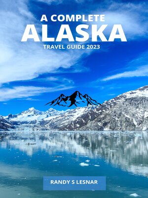 cover image of A Complete Alaska Travel Guide 2023